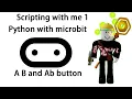 Microbit with me 1 Pyhton coding A B and Ab button