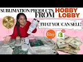 How to Start a Sublimation Business With Blanks From Hobby Lobby Easy Products You Can Sell