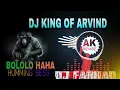 Lagu BOLOLO HAHA HUMMING BESS || ARVIND REMIX || DJ SOUMYA X DJ RAJU || DJ KING OF ARVIND 