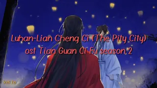 Download Luhan-Lian Cheng Ci (The Pity City)ost Tian Guan Ci Fu season 2 terjemahan Indonesia MP3