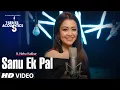 Download Lagu Sanu Ek Pal Song | T-Series Acoustics | Neha Kakkar | Tony Kakkar | Raid In Cinemas Now