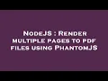 NodeJS Render multiple pages to pdf files using PhantomJS