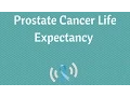 What is the Life Expectancy for Someone With Prostate Cancer