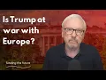 Has Donald Trump declared war on Europe?