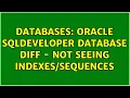 Databases Oracle sqldeveloper Database Diff - not seeing