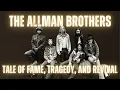 A Tale of Fame Tragedy and Revival - The Allman Brothers Band