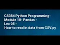 CS384 Python Programming Module 10 Pandas Lec 05 How to read in data from CSV