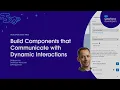 Building Components that Communicate with Dynamic Interactions Developer Quick Takes