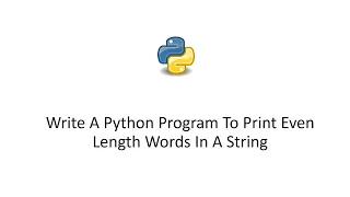 Python 3 Tutorial - Write A Python Program To Print Even Length Words In A String