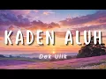 Download Lagu Kaden Aluh - Dek Ulik (Lirik)
