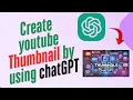 How to make youtube thumbnail by using chatGPT