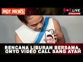 Lagu HOTNEWS!! RENCANA LIBURAN BERSAMA, ONYO VIDEO CALL SANG AYAH