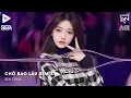 Download Lagu Xuôi Dòng Theo Con Nước Thênh Thang Remix TikTok - Chờ Bao Lâu Remix (Bản Hot TikTok)