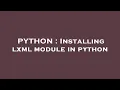 PYTHON Installing lxml module in python