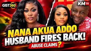 😳 NANA AKUA ADDO’S HUSBAND FIRES BACK! “SHE ALSO ABUSED ME!