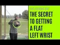 GOLF The Secret To A Flat Left Wrist In Your Golf Swing