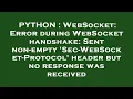 PYTHON WebSocket Error during WebSocket handshake Sent non-empty Sec-WebSocket-Protocol header