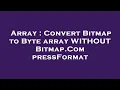 Array Convert Bitmap to Byte array WITHOUT Bitmap CompressFormat