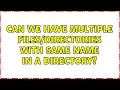 Unix Linux Can we have multiple with same name in a directory