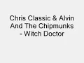 Chris Classic & Alvin And The Chipmunks   Witch Doctor