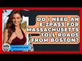 Do I Need An E-ZPass For Massachusetts Toll Roads From Boston - Everything About Boston