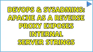 DevOps SysAdmins Apache as a Reverse Proxy Exposes internal server strings