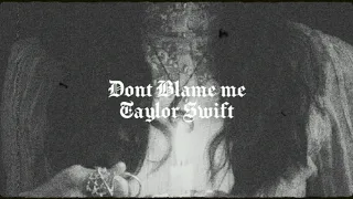 Don T Blame Me Taylor Swift Extra Slowed And Reverbed 