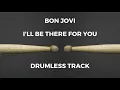 Bon Jovi - I'll Be There For You (drumless)