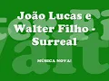 João Lucas & Walter Filho - Surreal {Música Nova!}