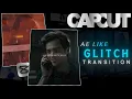 Capcut Glitch Transition Like Ae Tutorial