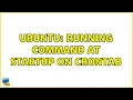 Ubuntu Running command at startup on crontab 2 solutions