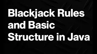 Part 1 Blackjack Java Rules Program Structure for Java - Part 1 of Building the Game