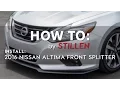 HOW TO 2016 Nissan Altima STILLEN Front Splitter Install