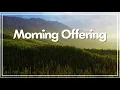 Morning Offering Prayer Consecrate Your Day to the Sacred Heart of Jesus Mary