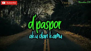 Download D'PASPOR - AKU DAN KAMU ( LIRIK ) | LAGU SEDIH | LAGU GALAU BAPER MP3