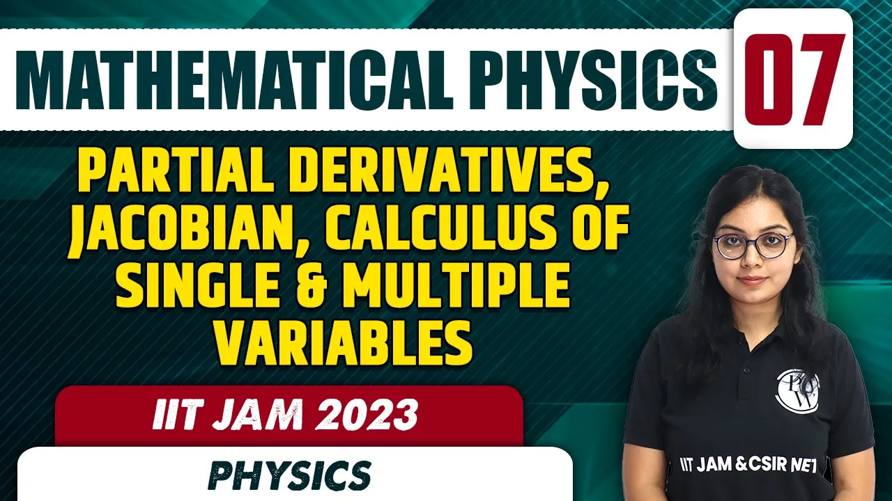 Partial Derivatives, Jacobian | Mathematical Physics 07 | Physics | IIT JAM 2023