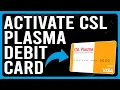 How To Activate CSL Plasma Debit Card How To Register Setup and Activate Your CSL Plasma Card