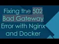 Fixing the 502 Bad Gateway Error with Nginx and Docker