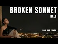 Broken Sonnet -  Hale (SOUL R&B Cover)