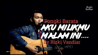 Download Aku Milikmu Malam Ini - Pongki Barata By Rizki Vandiar (Cover) MP3