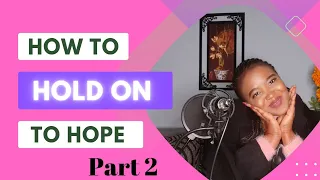 how to hold on to hope part 2
