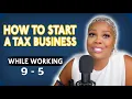 How To Start A Tax Business While Working a 9-5 Job