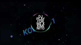 Download DJ PLAY FOR ME x KIMI NITO  by kobra 01 MP3