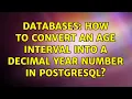 Databases How to convert an age interval into a decimal year number in PostgreSQL