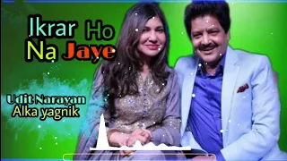  ikrar ho na jaye udit narayan u0026 alka yagnik