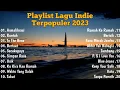 Download Lagu Playlist Lagu Indie Terpopuler 2023 | Indie Folk Indie Full Album