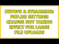 DevOps SysAdmins php ini settings change not taking effect for large file uploads