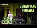 BUKAN YANG PERTAMA || KOPLO BLAKTUK || CINEUR GDOR || EDISI LATIHAN
