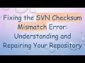 Fixing the SVN Checksum Mismatch Error Understanding and Repairing Your Repository