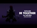 Lagu Major Lazer - Be Together (feat. Wild Belle) [Official Lyric Video]
